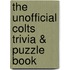 The Unofficial Colts Trivia & Puzzle Book