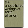 The Unpublished Writings Of Edith Wharton door Onbekend
