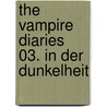 The Vampire Diaries 03. In der Dunkelheit by Lisa J. Smith