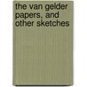 The Van Gelder Papers, And Other Sketches by John Treat Irving