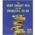 The Very Smart Pea and the Princess-To-Be