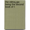 The Vibha¿Ga: Being The Second Book Of T by Caroline Augusta Foley Rhys Davids