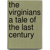 The Virginians A Tale Of The Last Century by William Makepeace Thackeray