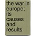 The War In Europe; Its Causes And Results