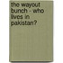 The Wayout Bunch - Who Lives In Pakistan?