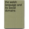 The Welsh Language and Its Social Domains by Geraint H. Jenkins