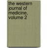 The Western Journal Of Medicine, Volume 2 by Unknown