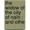 The Widow Of The City Of Naïn : And Othe door Onbekend