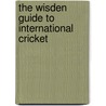 The Wisden Guide To International Cricket door Steven Lynch