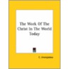 The Work Of The Christ In The World Today door C. Jinarajadasa