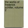 The Works Of Frederick Schiller, Volume 2 door Friedrich Schiller