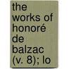 The Works Of Honoré De Balzac (V. 8); Lo door Honoré de Balzac