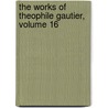 The Works Of Theophile Gautier, Volume 16 door Th ophile Gautier