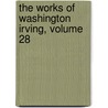 The Works Of Washington Irving, Volume 28 by Unknown
