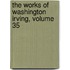 The Works Of Washington Irving, Volume 35