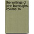 The Writings Of John Burroughs, Volume 16