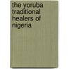 The Yoruba Traditional Healers of Nigeria door Mary Adekson