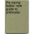 The Young Ladies' New Guide To Arithmetic