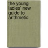 The Young Ladies' New Guide To Arithmetic door John Greig