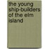 The Young Ship-Builders Of The Elm Island