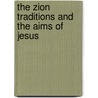 The Zion Traditions and the Aims of Jesus by Kim Huat Tan
