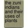 The Zuni Indians And Their Uses Of Plants door Matilda Coxe Stevenson