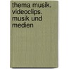 Thema Musik. Videoclips. Musik und Medien by Unknown