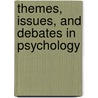Themes, Issues, And Debates In Psychology door Richard Gross