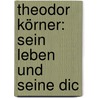 Theodor Körner: Sein Leben Und Seine Dic door Adolf Kohut