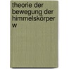 Theorie Der Bewegung Der Himmelskörper W by Carl Friedrich Gauss.