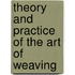 Theory and Practice of the Art of Weaving