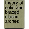 Theory of Solid and Braced Elastic Arches door William Cain