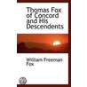 Thomas Fox Of Concord And His Descendents by William Freeman Fox