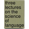 Three Lectures On The Science Of Language door Friedrich Max M?ller