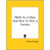 Thrift As A Duty And How To Win A Fortune door Andrew Carnegie