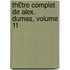 Th£tre Complet de Alex. Dumas, Volume 11