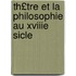 Th£tre Et La Philosophie Au Xviiie Sicle