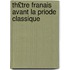 Th£tre Franais Avant La Priode Classique