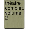 Théatre Complet, Volume 2 by Ae Scribe