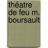 Théatre De Feu M. Boursault by Boursault