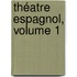 Théatre Espagnol, Volume 1