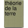 Théorie De La Terre door Jean-Claude La Mtherie
