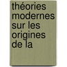Théories Modernes Sur Les Origines De La door Onbekend