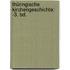Thüringische Kirchengeschichte: -3. Bd.