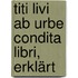 Titi Livi Ab Urbe Condita Libri, Erklärt