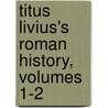 Titus Livius's Roman History, Volumes 1-2 by William Gordon