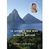 To Affirm A New Mind For Ultimate Success by Sylvia Gustave
