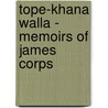 Tope-Khana Walla - Memoirs Of James Corps door Onbekend