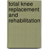 Total Knee Replacement And Rehabilitation door Ph.D. Falkel Jeff