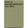Tove: Et Kærlighedsdrama I Fem Akter door Ludvig Holstein